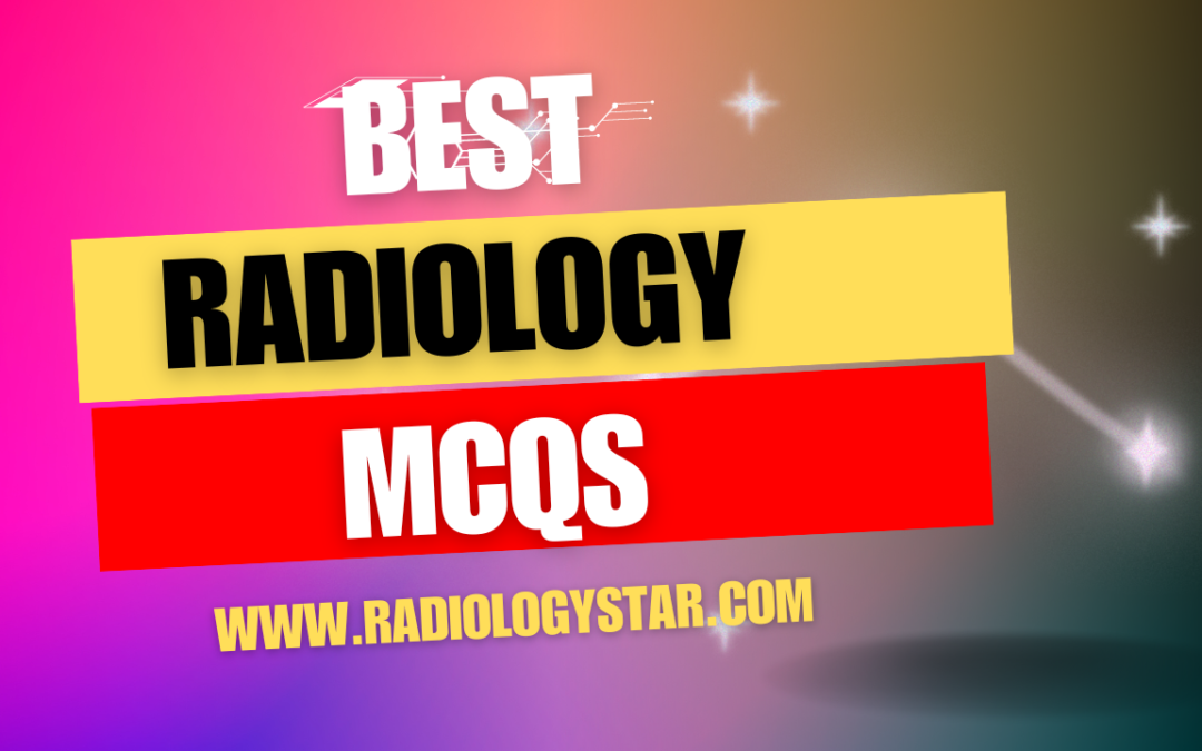 Best Radiology MCQs Part 9