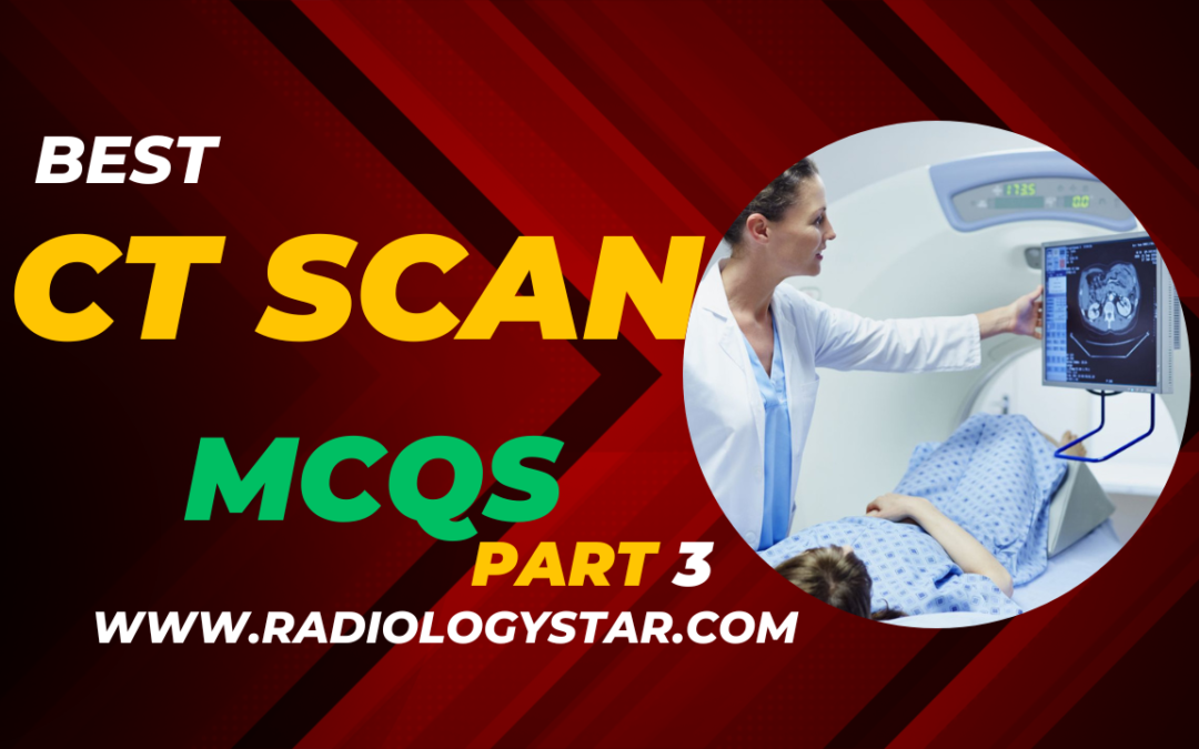 CT Scan MCQs With Answer Part 3